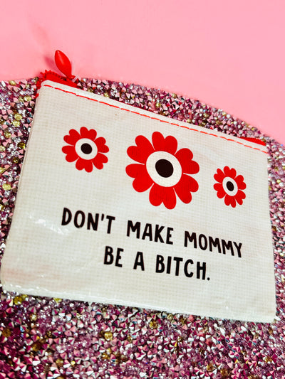 Don't Make Mommy Be A Bitch Coin Purse