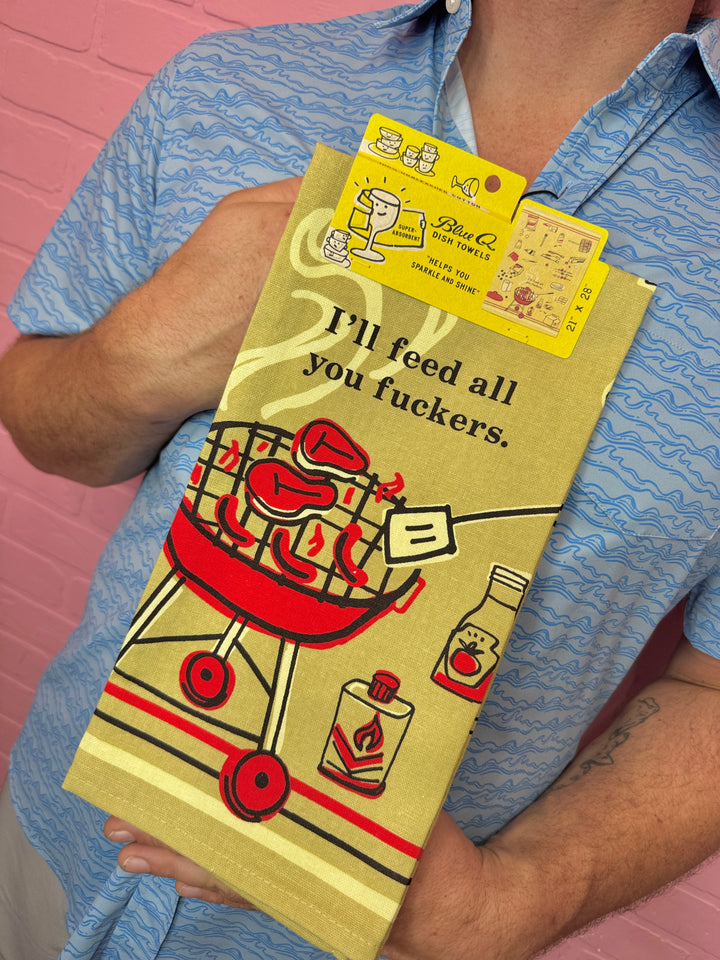 I'll Feed All You Fuckers Dish Towel