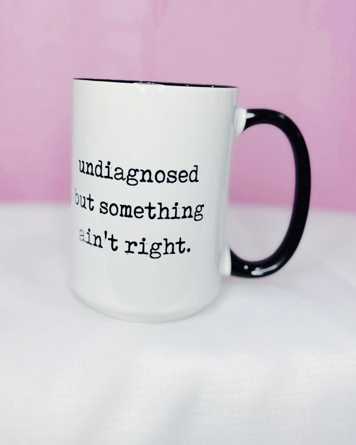 Undiagnosed But Something Ain't Right Coffee Mug
