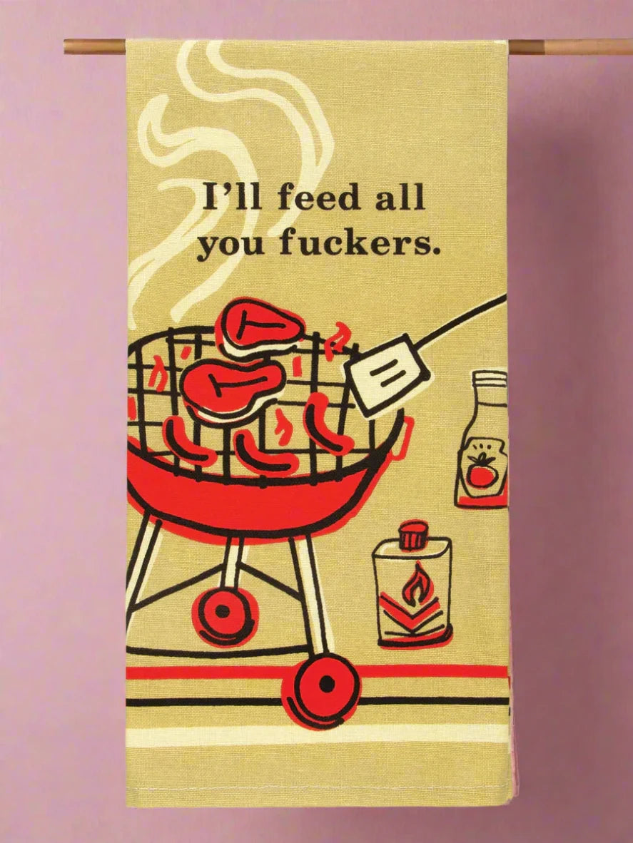 I'll Feed All You Fuckers Dish Towel