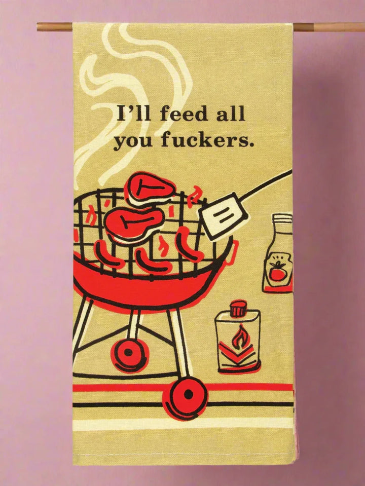 I'll Feed All You Fuckers Dish Towel