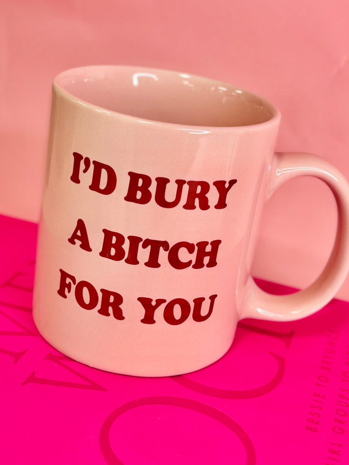 I'd Bury a Bitch for You Mug