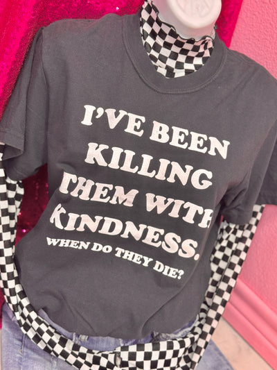 Killing With Kindness Graphic Tee