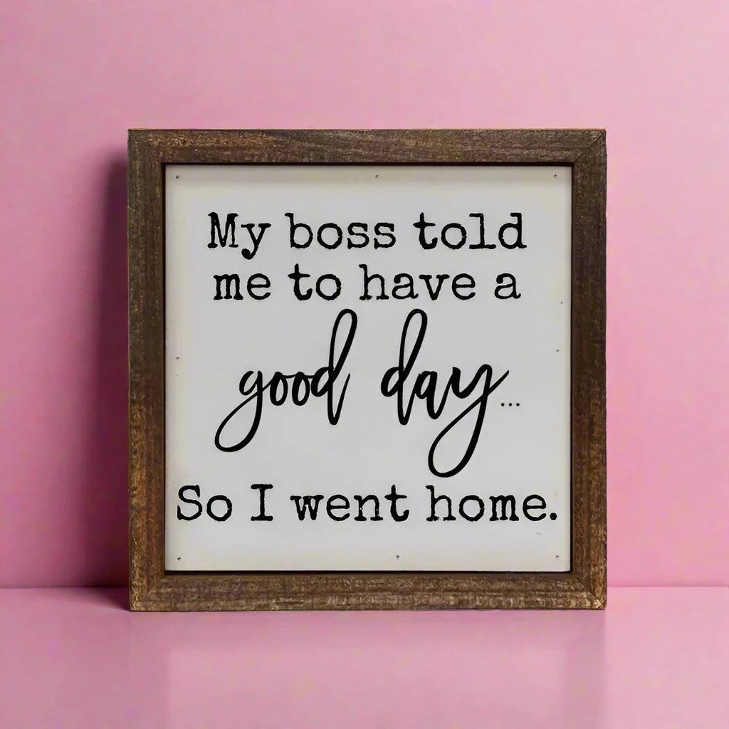 My Boss Told Me To Have A Good Day Coworker Gift Signs