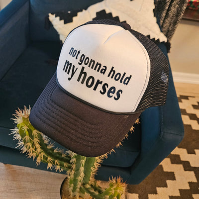 Not Gonna Hold My Horses Trucker