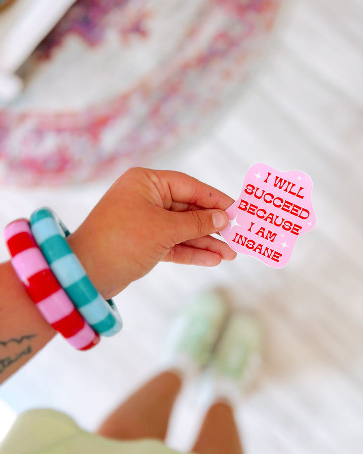 I Will Succeed Because I Am Insane Sticker