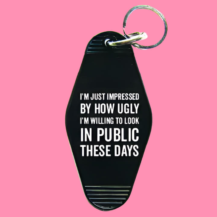 How Ugly I'm Willing To Look Keychain