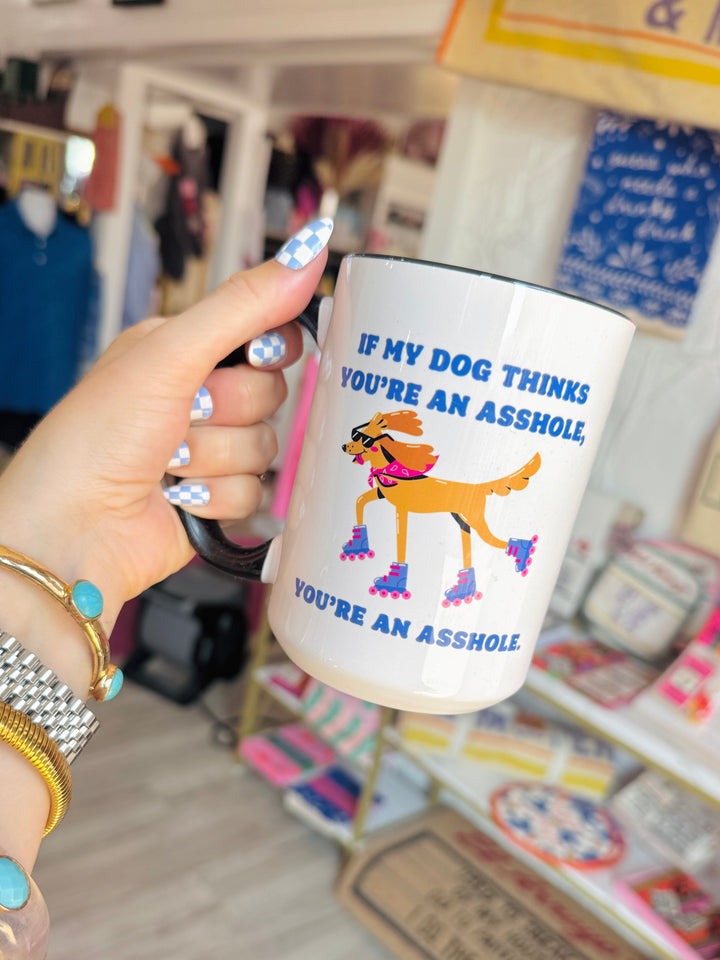 If My Dog Thinks You're An Asshole Coffee Mug