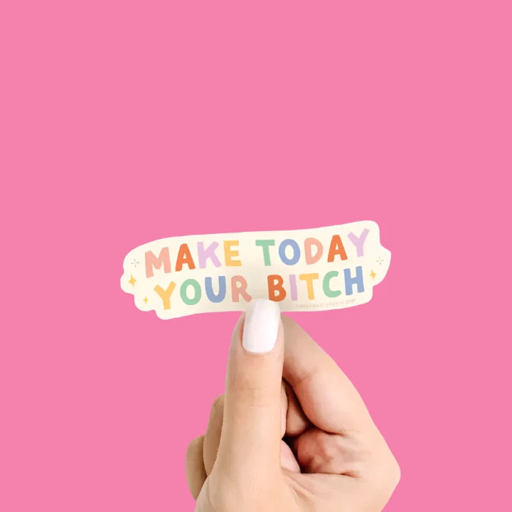 Make Today Your Bitch Sticker