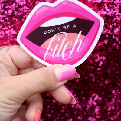 Don't Be A Bitch Waterproof Sticker