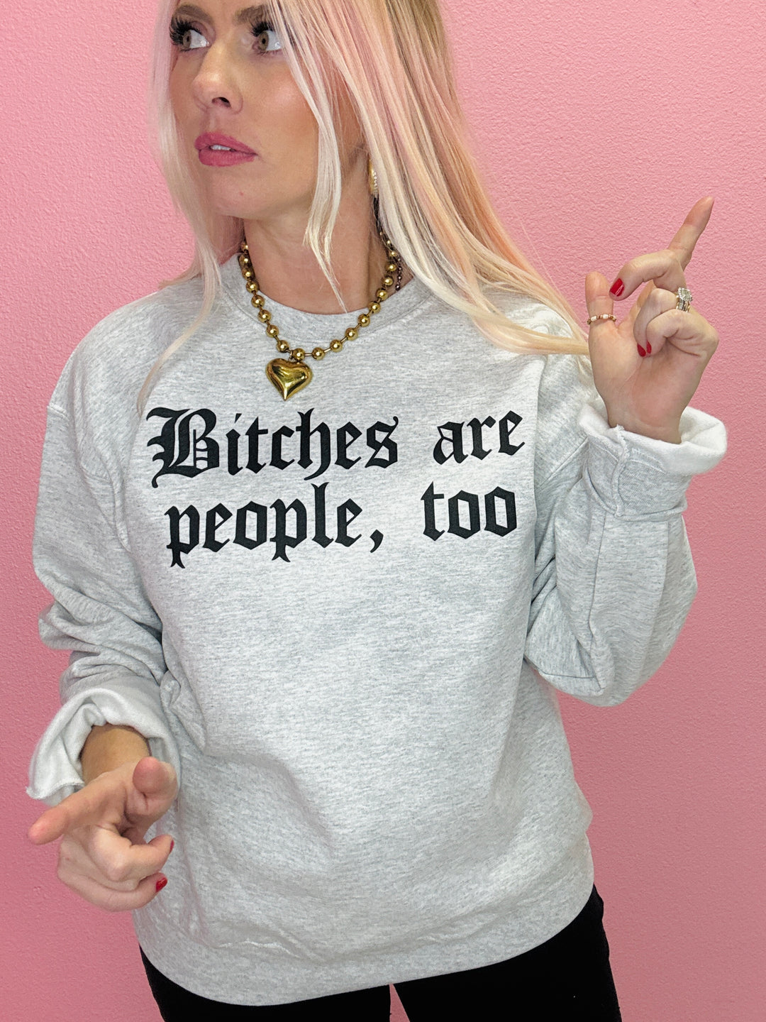 Bitches Are People, Too Sweatshirt