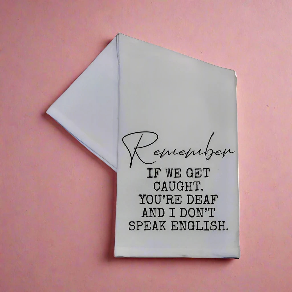 Remember If We Get Caught Kitchen Towel