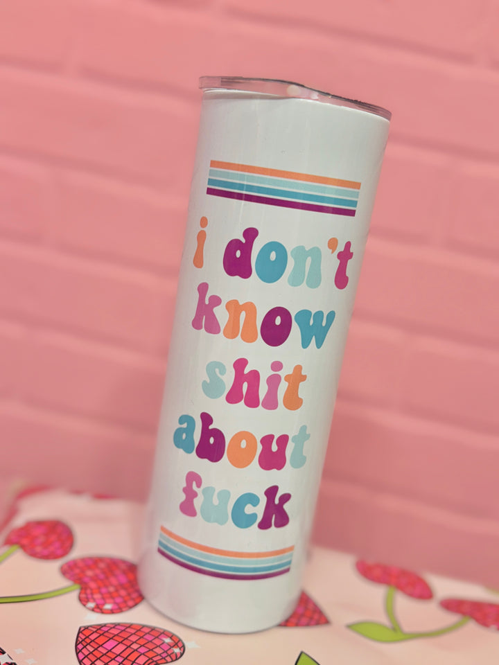 Don't Know Shit About Fuck Travel Tumbler