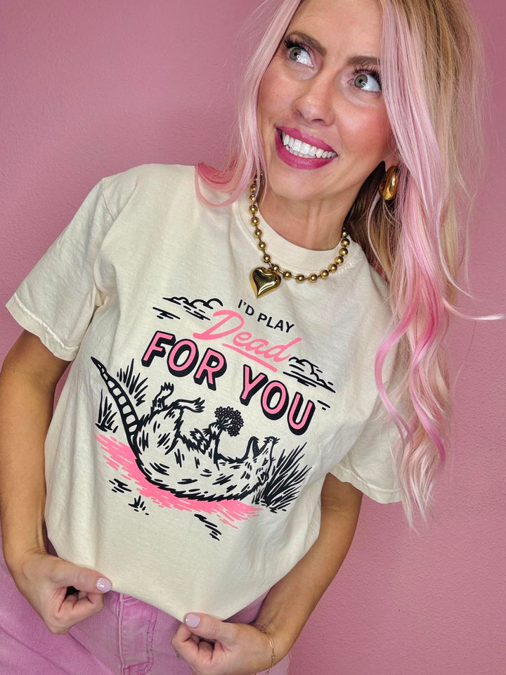 I'd Play Dead For You Graphic Shirt