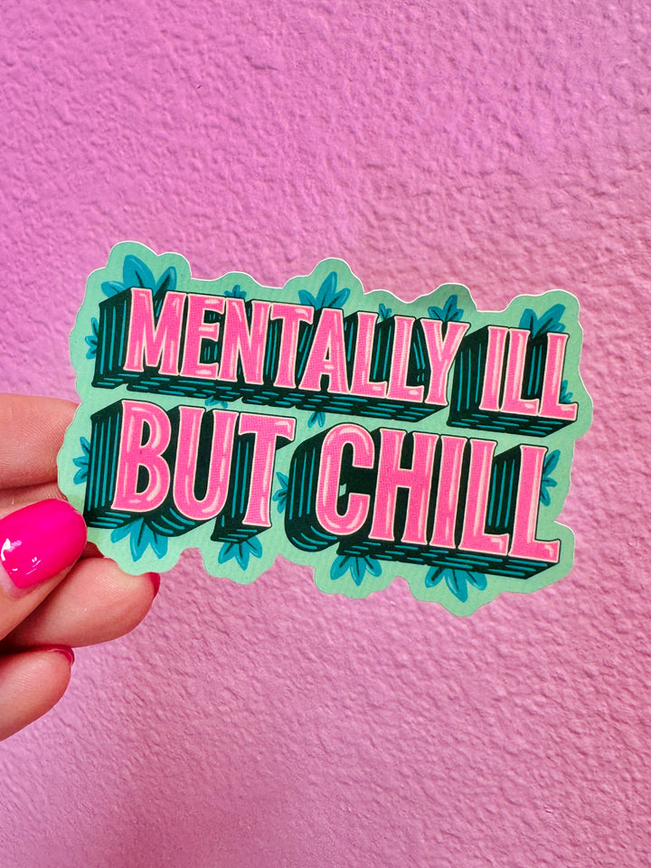 Mentally Ill But Chill Sticker