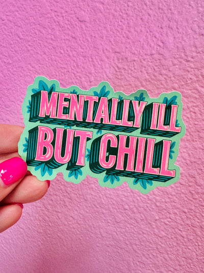 Mentally Ill But Chill Sticker