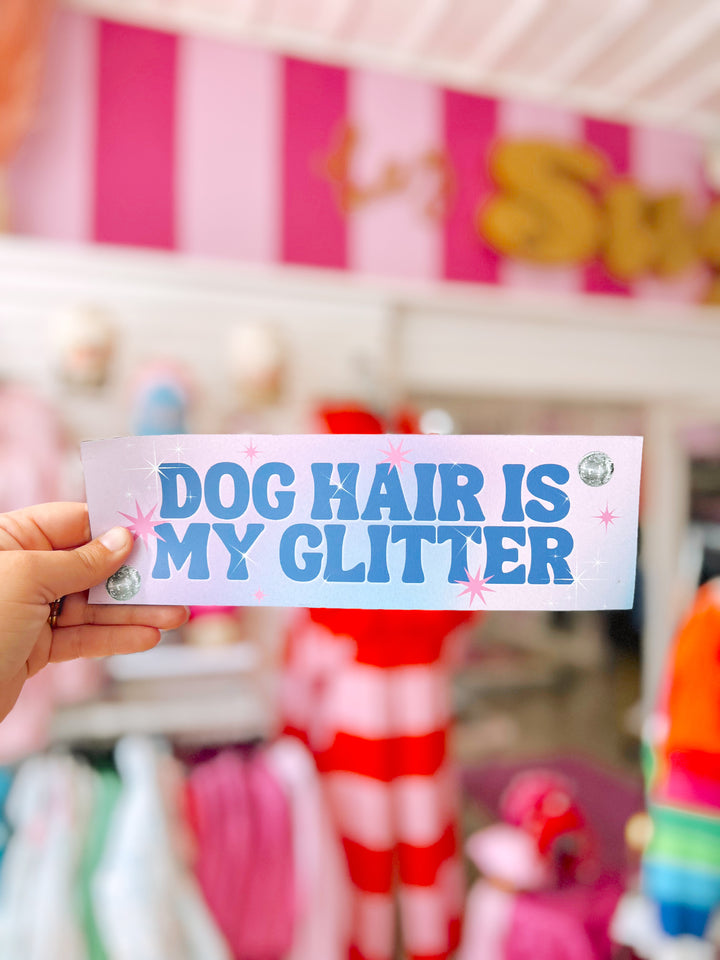 Dog Hair Is My Glitter Bumper Magnet