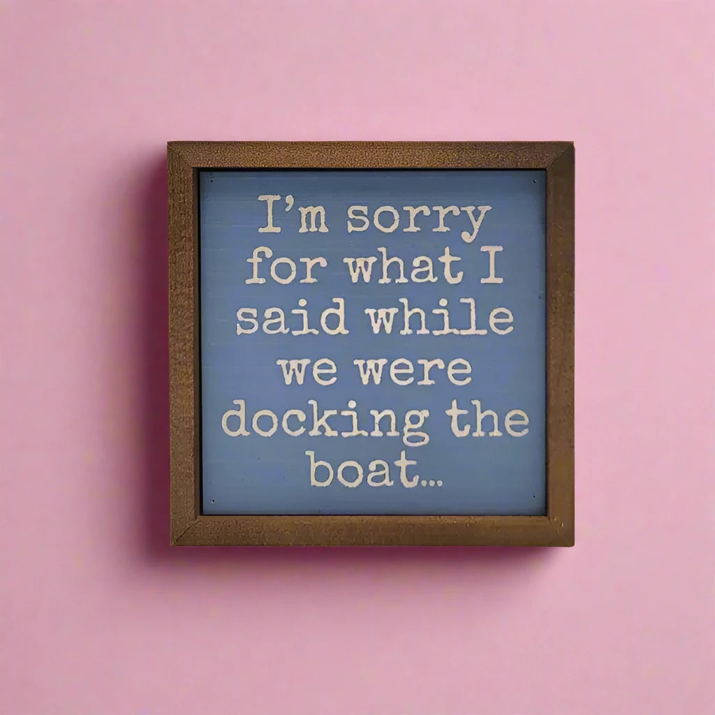 I'm Sorry Docking the Boat Sign