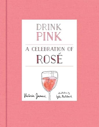 Drink Pink: A Celebration of Rosé Book