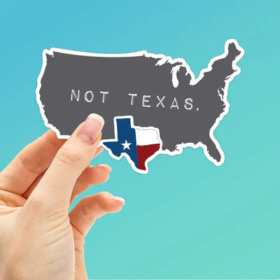 Texas, Not Texas Sticker, Funny Tx Decal