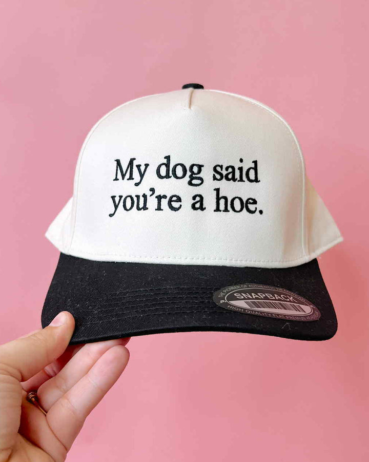 My Dog Said You're A Hoe Trucker Hat