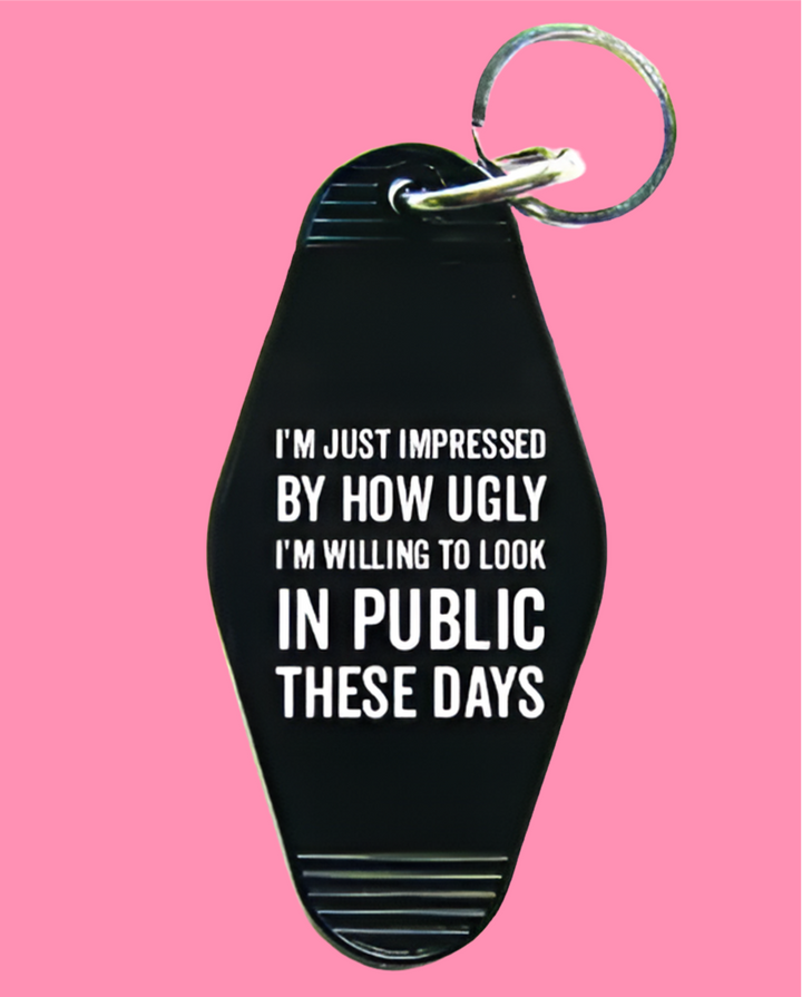 How Ugly I'm Willing To Look Keychain