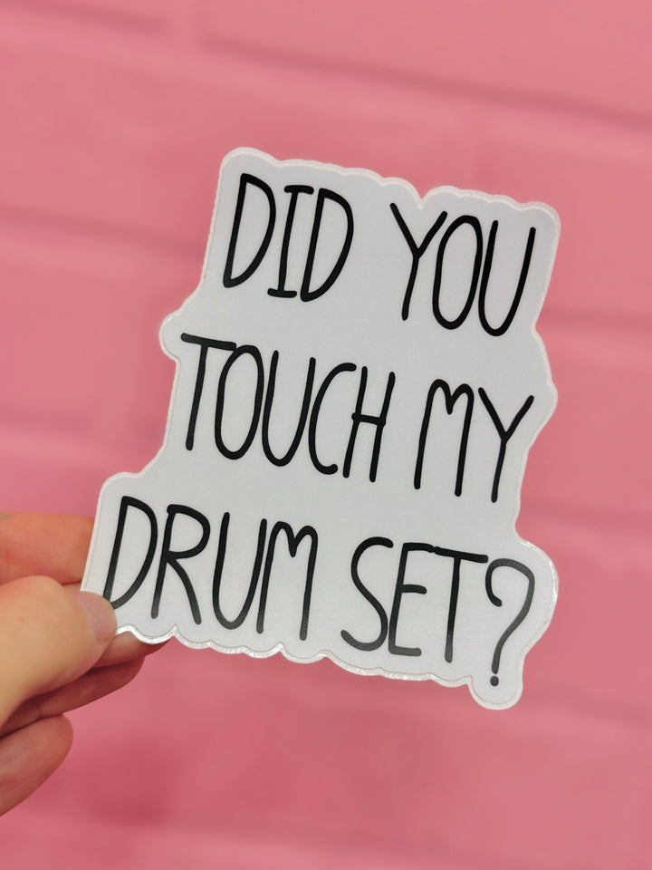 Did You Touch My Drum Set Sticker
