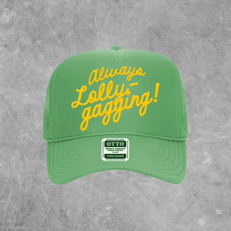 Always Lollygagging Trucker Hat