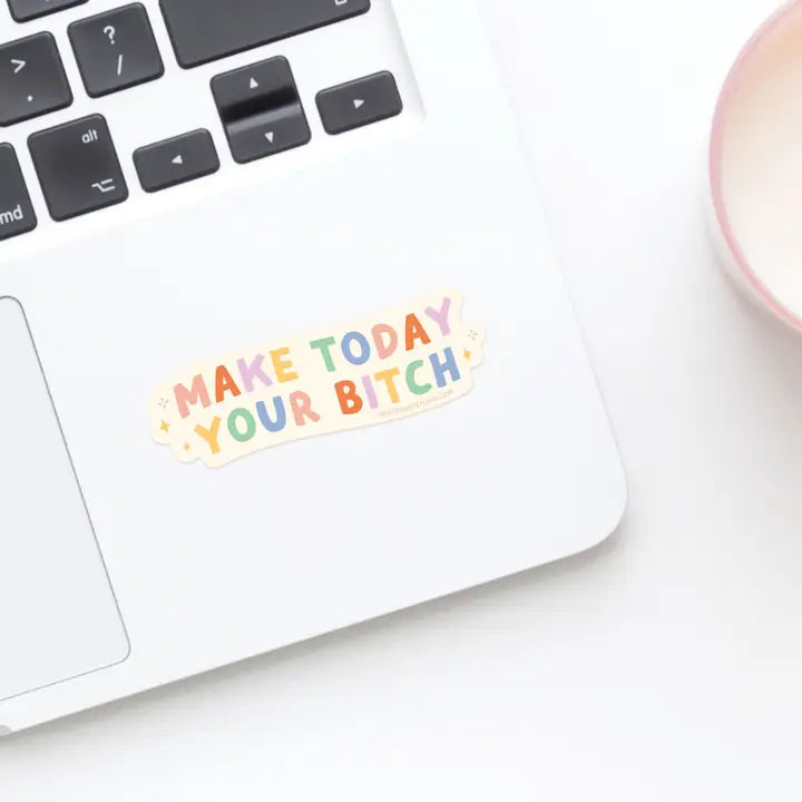 Make Today Your Bitch Sticker