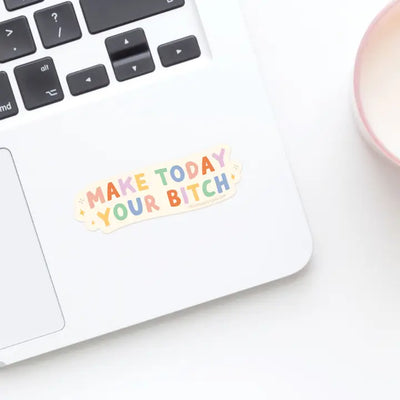 Make Today Your Bitch Sticker