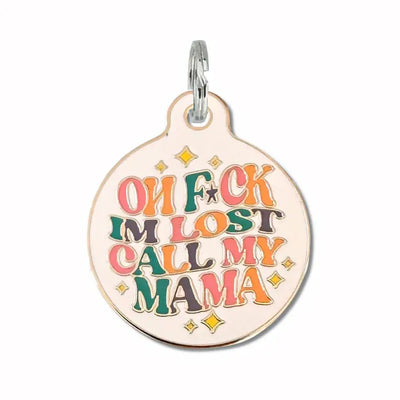 Oh Fuck I'm Lost Call My Mama Pet ID Tag