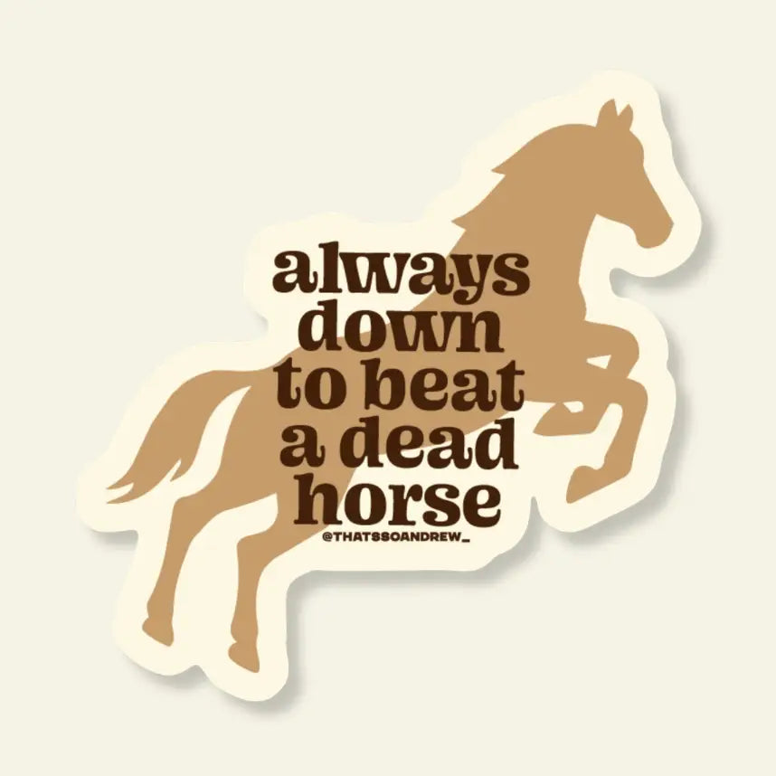 Beat A Dead Horse Sticker