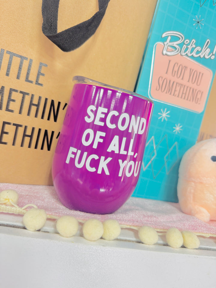 Second Of All Fuck You Wine Cup
