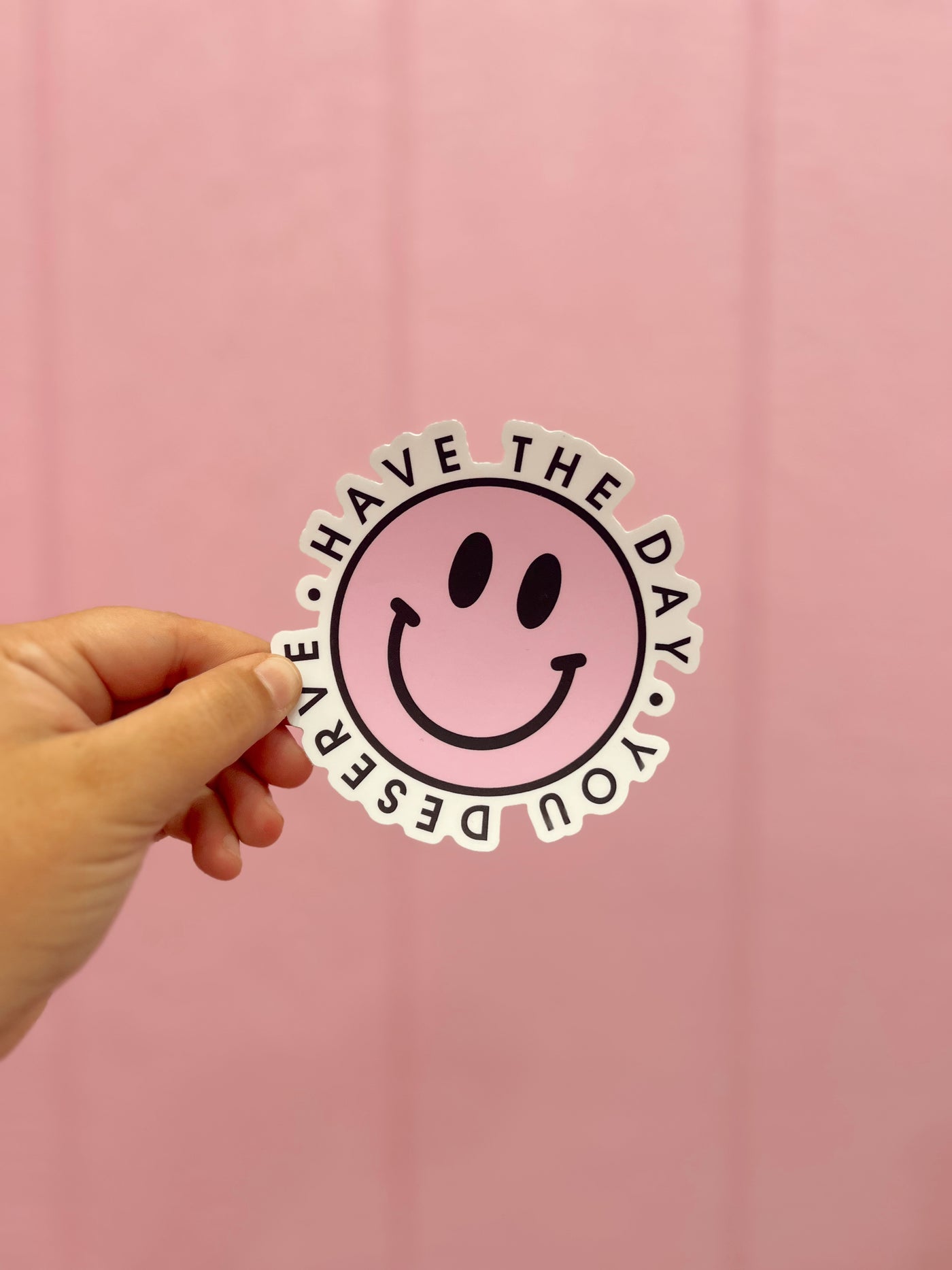 Have The Day You Deserve Sticker