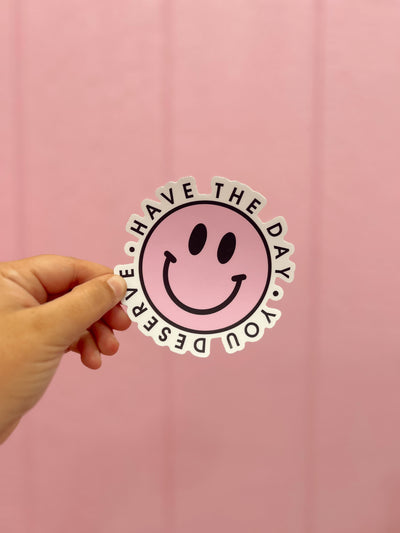 Have The Day You Deserve Sticker