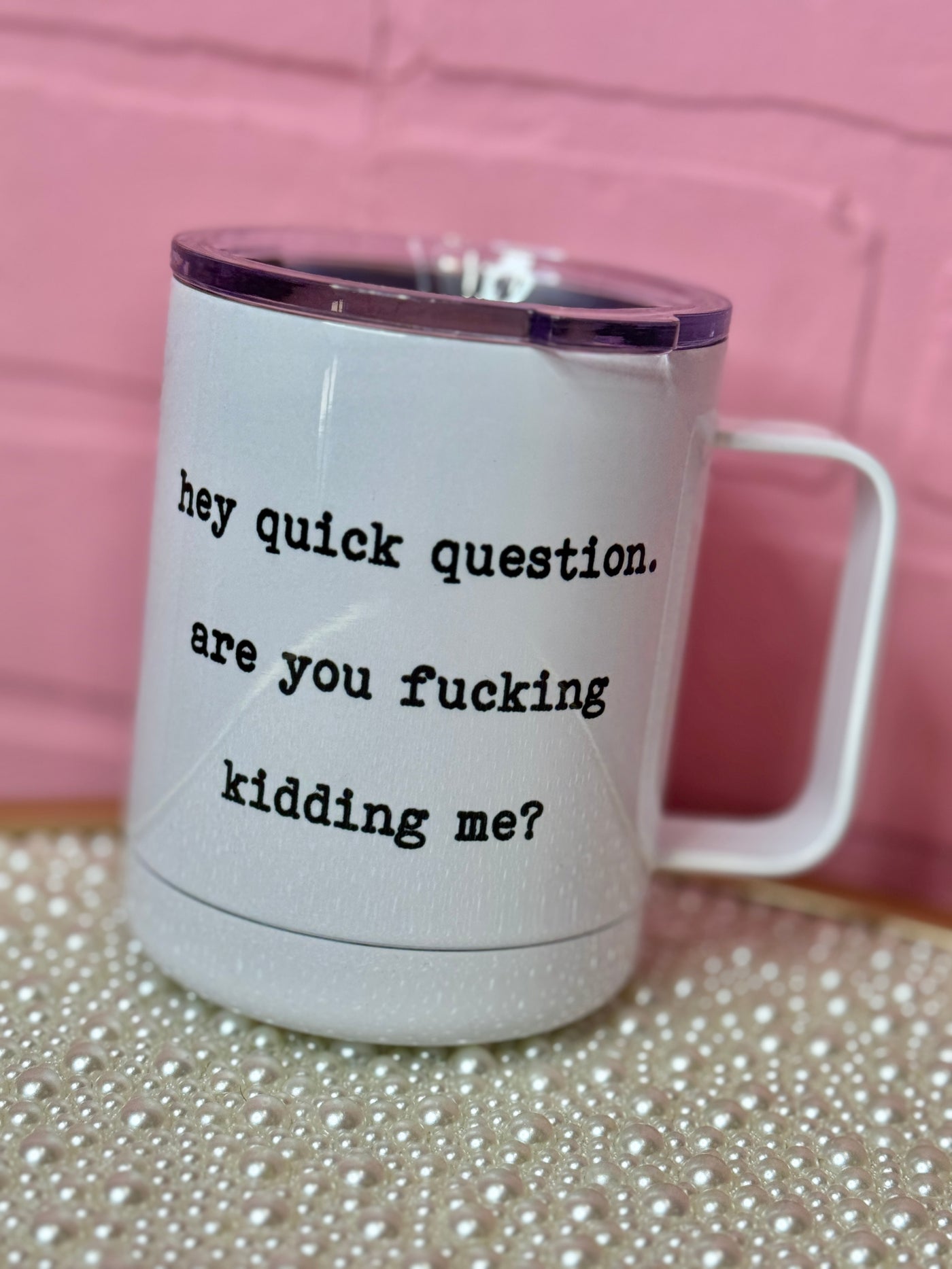 Hey Quick Question Funny Travel Cup