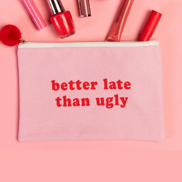 Better Late Than Ugly