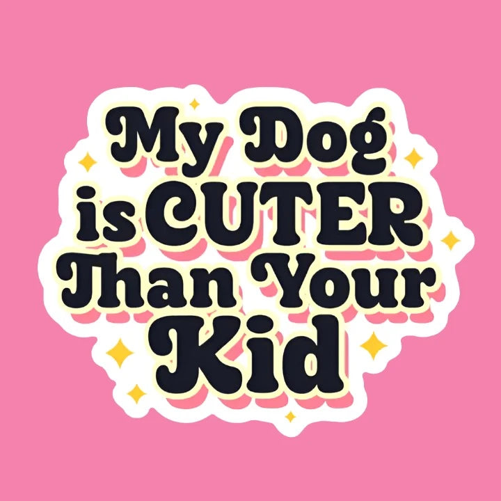My Dog Is Cuter Than Your Kid Sticker