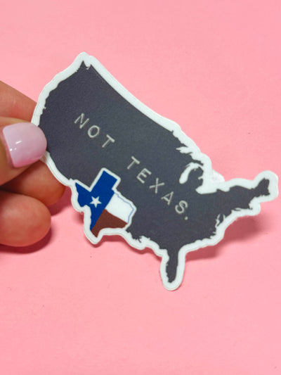 Texas, Not Texas Sticker, Funny Tx Decal