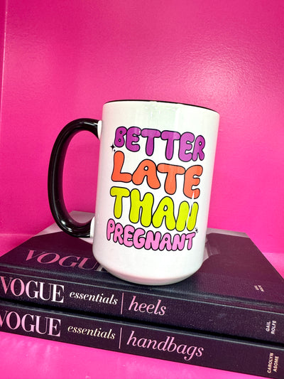 Better Late Than Pregnant Funny Coffee Mug