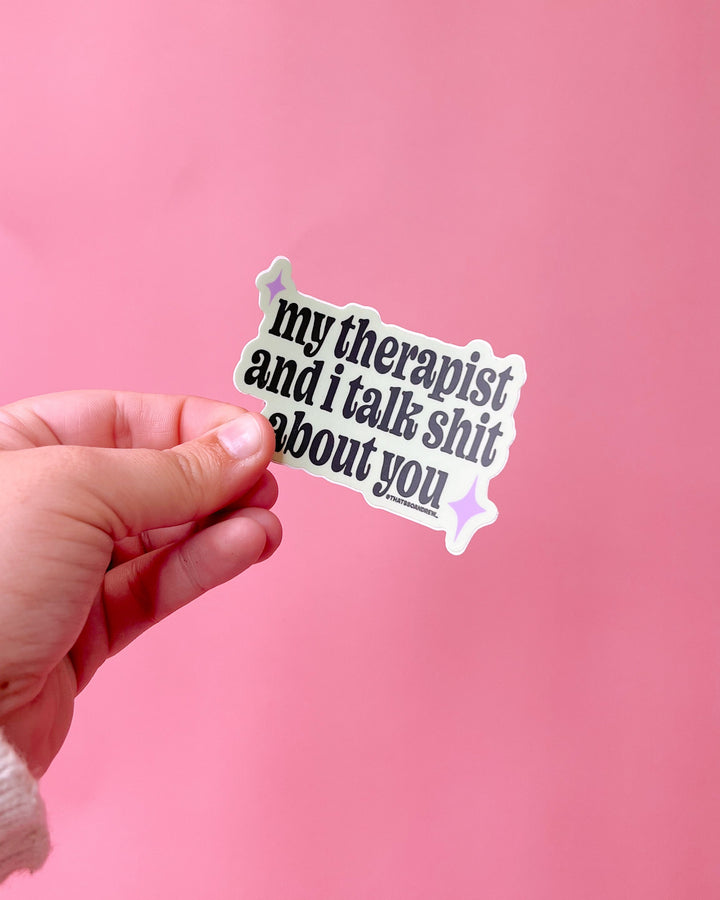 Therapist & I Talk Shit About You Sticker