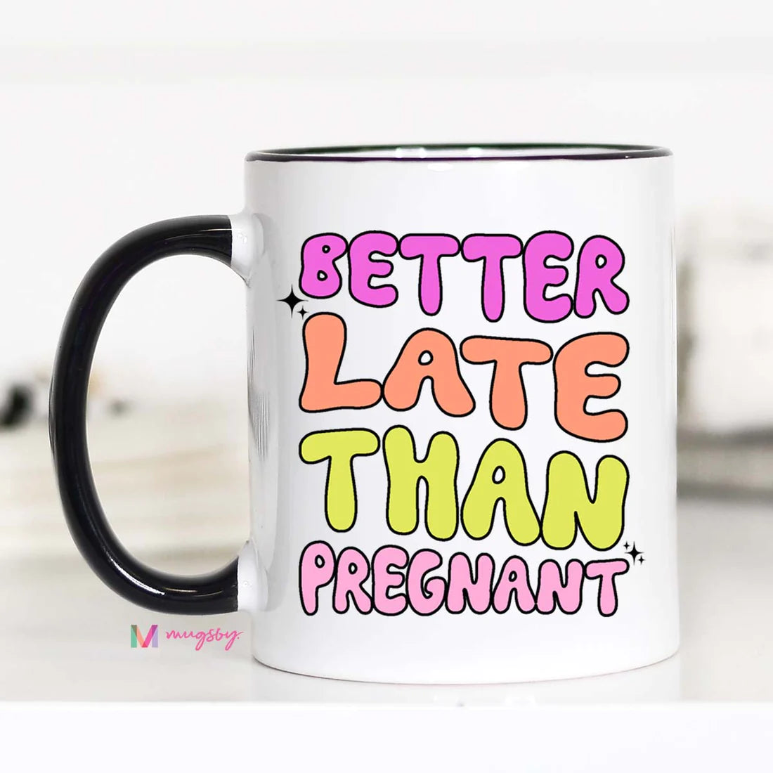 Better Late Than Pregnant Funny Coffee Mug