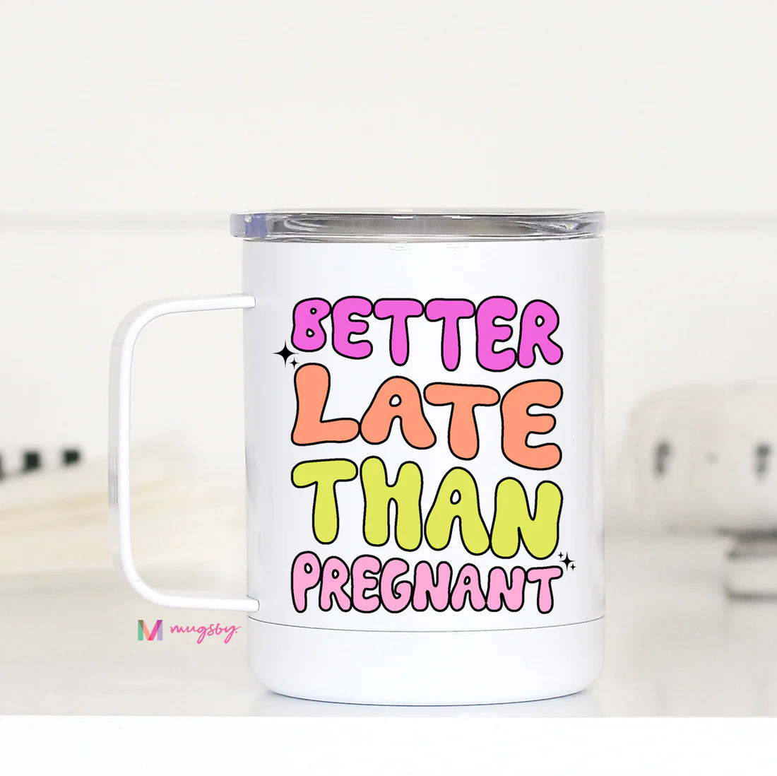 Better Late Than Pregnant Travel Cup