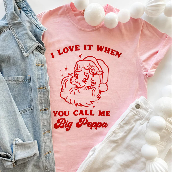 I Love It When You Call Me Big Poppa Graphic Tee