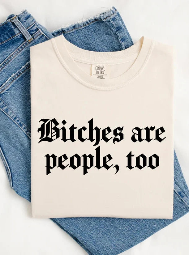 Bitches Are People Too Graphic Tee