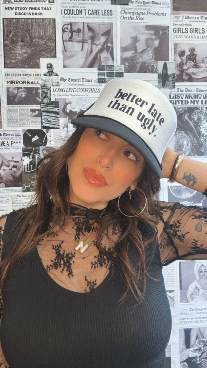 Better Late Than Ugly Trucker Hat