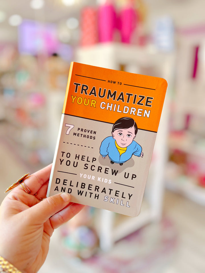 How To Traumatize Your Children Book