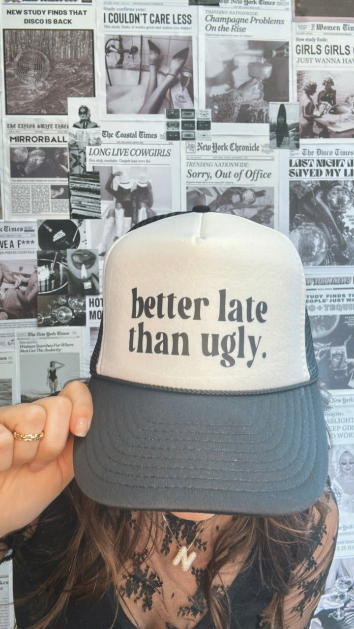 Better Late Than Ugly Trucker Hat