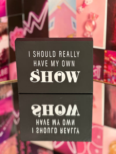Need My Own Show Block Decor