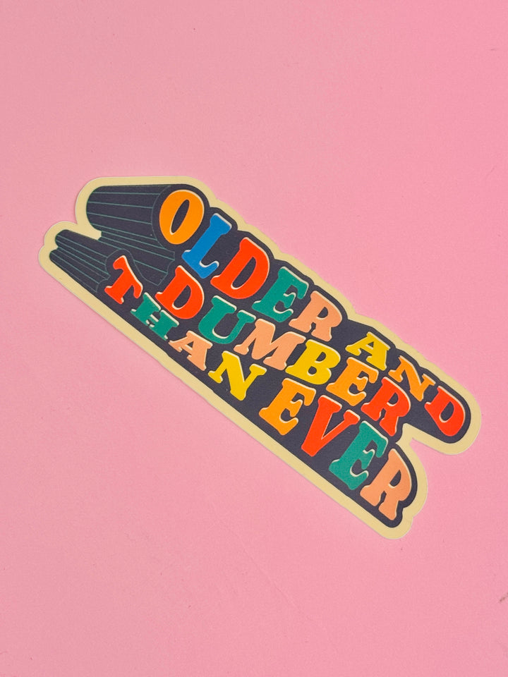 Older & Dumber Than Ever Sticker